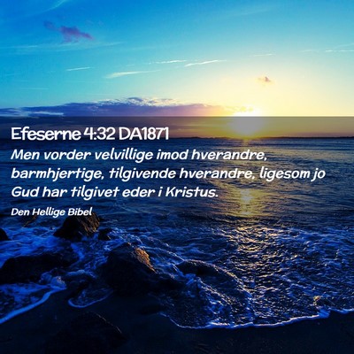 Picture 02 - Efeserne 4:32 DA1871 - Men vorder velvillige imod hverandre, - Bible Verse Picture