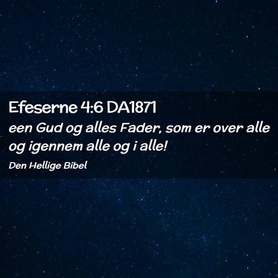 Picture 02 - Efeserne 4:6 DA1871 - een Gud og alles Fader, som er over alle og - Bible Verse Picture