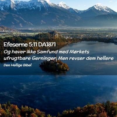 Picture 02 - Efeserne 5:11 DA1871 - Og haver ikke Samfund med Mørkets ufrugtbare - Bible Verse Picture