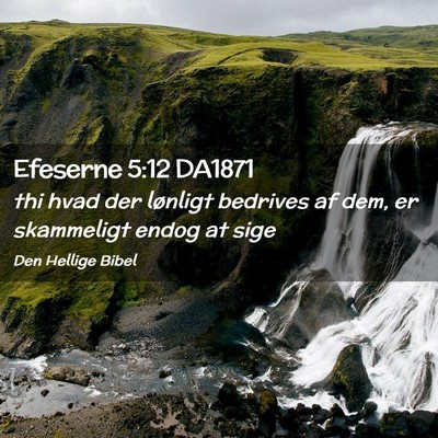 Picture 02 - Efeserne 5:12 DA1871 - thi hvad der lønligt bedrives af dem, er - Bible Verse Picture