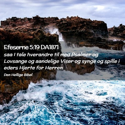 Picture 02 - Efeserne 5:19 DA1871 - saa I tale hverandre til med Psalmer og Lovsange - Bible Verse Picture