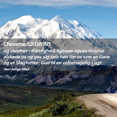 Picture 02 - Efeserne 5:2 DA1871 - og vandrer i Kærlighed, ligesom ogsaa Kristus - Bible Verse Picture