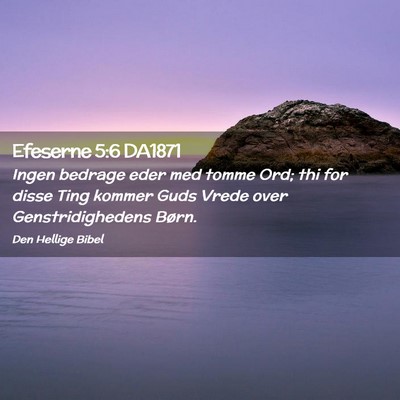 Picture 02 - Efeserne 5:6 DA1871 - Ingen bedrage eder med tomme Ord; thi for disse - Bible Verse Picture