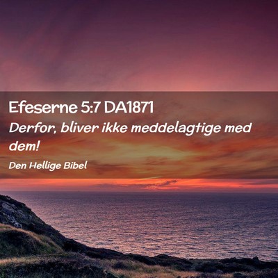 Picture 02 - Efeserne 5:7 DA1871 - Derfor, bliver ikke meddelagtige med - Bible Verse Picture