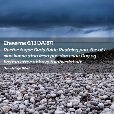 Picture 02 - Efeserne 6:13 DA1871 - Derfor tager Guds fulde Rustning paa, for at I - Bible Verse Picture