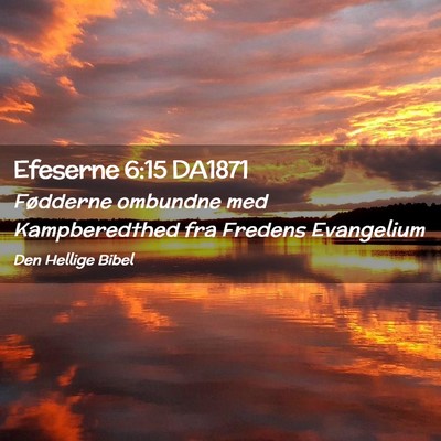 Picture 02 - Efeserne 6:15 DA1871 - Fødderne ombundne med Kampberedthed fra Fredens - Bible Verse Picture