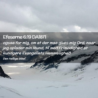 Picture 02 - Efeserne 6:19 DA1871 - ogsaa for mig, om at der maa gives mig Ord, naar - Bible Verse Picture