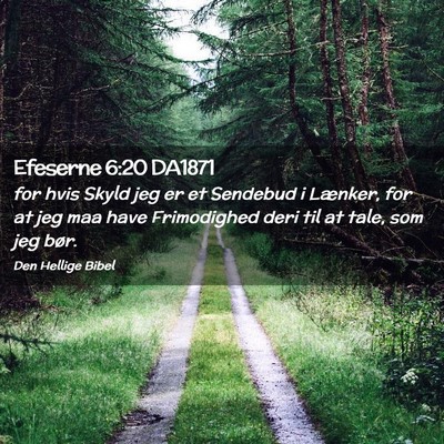 Picture 02 - Efeserne 6:20 DA1871 - for hvis Skyld jeg er et Sendebud i Lænker, for - Bible Verse Picture