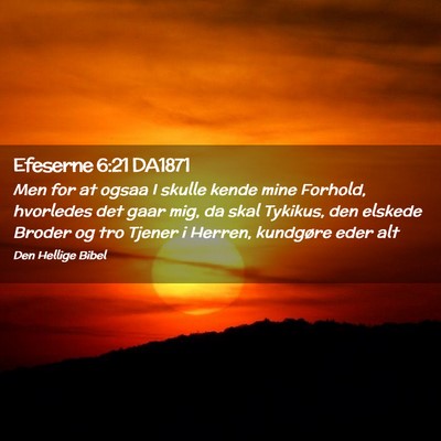 Picture 02 - Efeserne 6:21 DA1871 - Men for at ogsaa I skulle kende mine Forhold, - Bible Verse Picture