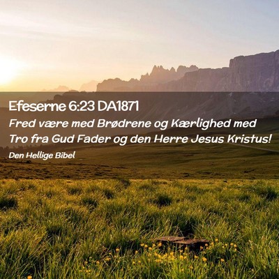Picture 02 - Efeserne 6:23 DA1871 - Fred være med Brødrene og Kærlighed med Tro - Bible Verse Picture