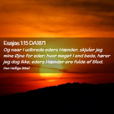 Picture 02 - Esajas 1:15 DA1871 - Og naar I udbrede eders Hænder, skjuler jeg mine - Bible Verse Picture