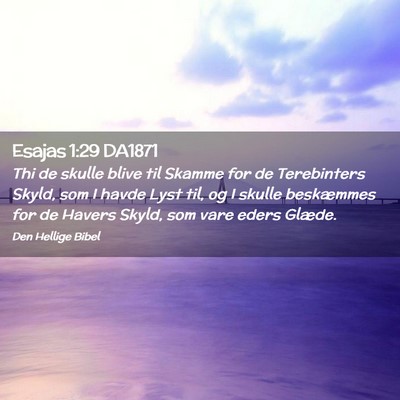 Picture 02 - Esajas 1:29 DA1871 - Thi de skulle blive til Skamme for de Terebinters - Bible Verse Picture