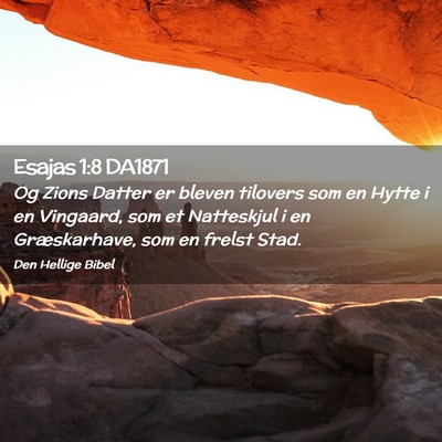 Picture 02 - Esajas 1:8 DA1871 - Og Zions Datter er bleven tilovers som en Hytte i - Bible Verse Picture