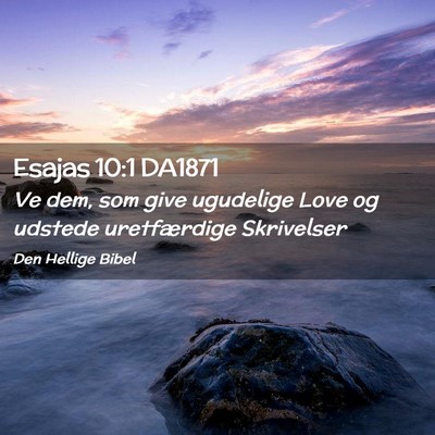 Picture 02 - Esajas 10:1 DA1871 - Ve dem, som give ugudelige Love og udstede - Bible Verse Picture