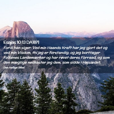 Picture 02 - Esajas 10:13 DA1871 - Fordi han siger: Ved min Haands Kraft har jeg - Bible Verse Picture