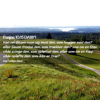 Picture 02 - Esajas 10:15 DA1871 - Kan vel Øksen rose sig imod den, som hugger med - Bible Verse Picture
