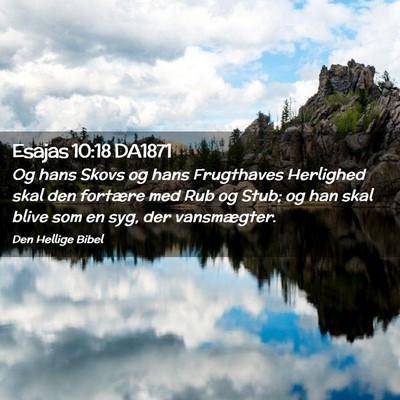 Picture 02 - Esajas 10:18 DA1871 - Og hans Skovs og hans Frugthaves Herlighed skal - Bible Verse Picture