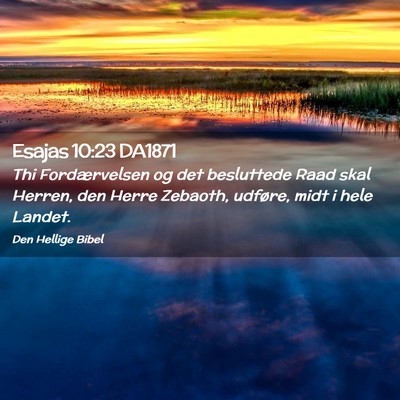 Picture 02 - Esajas 10:23 DA1871 - Thi Fordærvelsen og det besluttede Raad skal - Bible Verse Picture