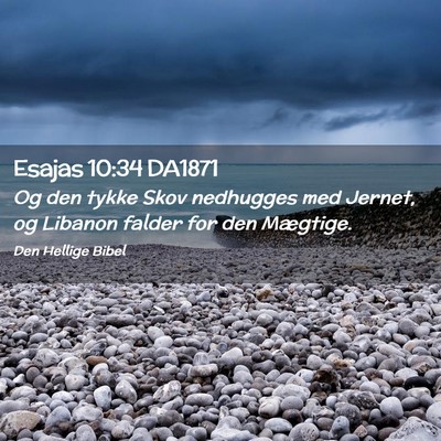 Picture 02 - Esajas 10:34 DA1871 - Og den tykke Skov nedhugges med Jernet, og - Bible Verse Picture