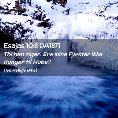 Picture 02 - Esajas 10:8 DA1871 - Thi han siger: Ere mine Fyrster ikke Konger til - Bible Verse Picture
