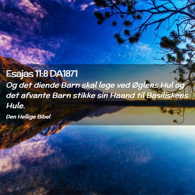 Picture 02 - Esajas 11:8 DA1871 - Og det diende Barn skal lege ved Øglens Hul og - Bible Verse Picture
