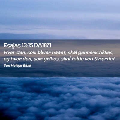 Picture 02 - Esajas 13:15 DA1871 - Hver den, som bliver naaet, skal gennemstikkes, - Bible Verse Picture