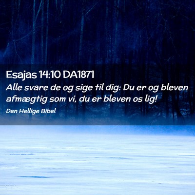 Picture 02 - Esajas 14:10 DA1871 - Alle svare de og sige til dig: Du er og bleven - Bible Verse Picture