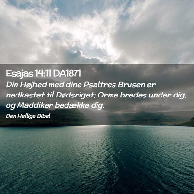 Picture 02 - Esajas 14:11 DA1871 - Din Højhed med dine Psaltres Brusen er nedkastet - Bible Verse Picture
