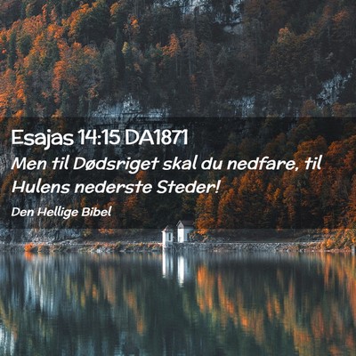 Picture 02 - Esajas 14:15 DA1871 - Men til Dødsriget skal du nedfare, til Hulens - Bible Verse Picture