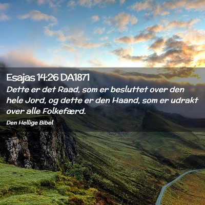 Picture 02 - Esajas 14:26 DA1871 - Dette er det Raad, som er besluttet over den hele - Bible Verse Picture