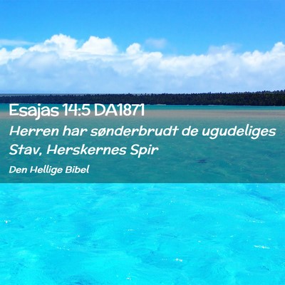 Picture 02 - Esajas 14:5 DA1871 - Herren har sønderbrudt de ugudeliges Stav, - Bible Verse Picture