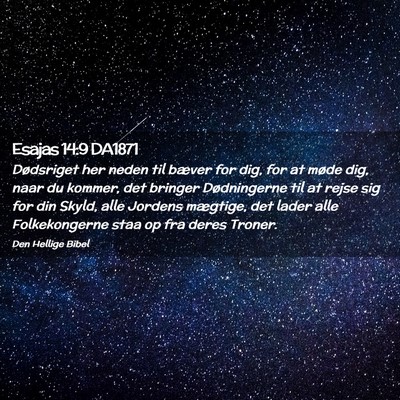 Picture 02 - Esajas 14:9 DA1871 - Dødsriget her neden til bæver for dig, for at - Bible Verse Picture