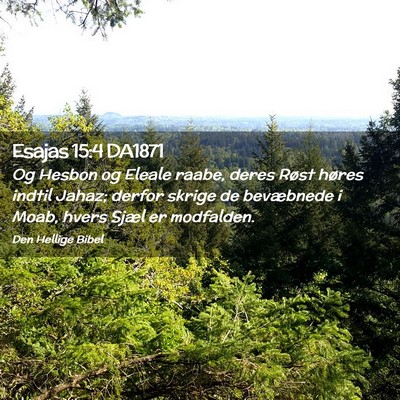 Picture 02 - Esajas 15:4 DA1871 - Og Hesbon og Eleale raabe, deres Røst høres - Bible Verse Picture