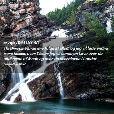 Picture 02 - Esajas 15:9 DA1871 - Thi Dimons Vande ere fulde af Blod, og jeg vil - Bible Verse Picture