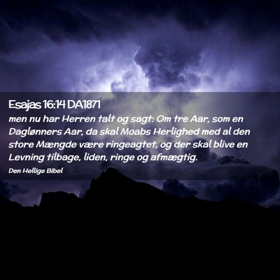 Picture 02 - Esajas 16:14 DA1871 - men nu har Herren talt og sagt: Om tre Aar, som - Bible Verse Picture