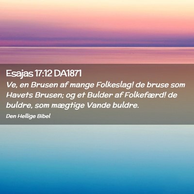 Picture 02 - Esajas 17:12 DA1871 - Ve, en Brusen af mange Folkeslag! de bruse som - Bible Verse Picture