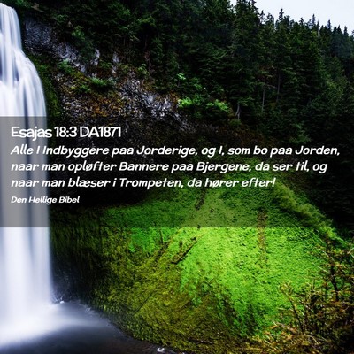 Picture 02 - Esajas 18:3 DA1871 - Alle I Indbyggere paa Jorderige, og I, som bo paa - Bible Verse Picture