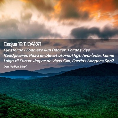 Picture 02 - Esajas 19:11 DA1871 - Fyrsterne i Zoan ere kun Daarer, Faraos vise - Bible Verse Picture