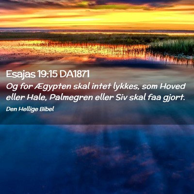 Picture 02 - Esajas 19:15 DA1871 - Og for Ægypten skal intet lykkes, som Hoved - Bible Verse Picture