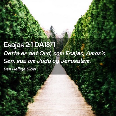 Picture 02 - Esajas 2:1 DA1871 - Dette er det Ord, som Esajas, Amoz's Søn, saa om - Bible Verse Picture