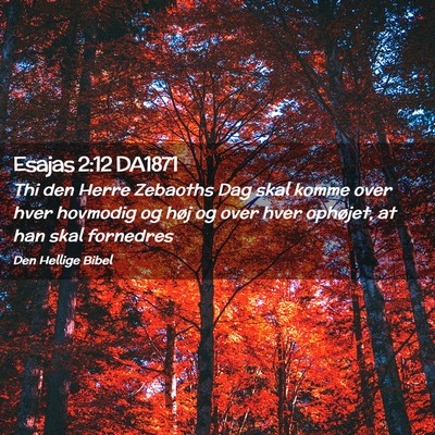 Picture 02 - Esajas 2:12 DA1871 - Thi den Herre Zebaoths Dag skal komme over hver - Bible Verse Picture
