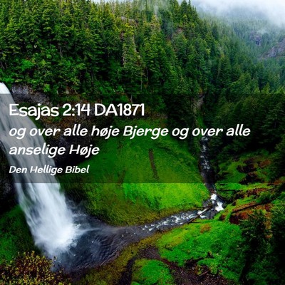 Picture 02 - Esajas 2:14 DA1871 - og over alle høje Bjerge og over alle anselige - Bible Verse Picture