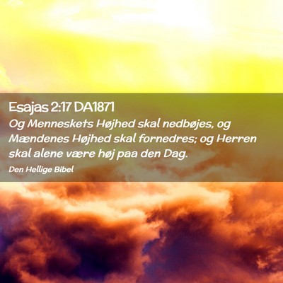 Picture 02 - Esajas 2:17 DA1871 - Og Menneskets Højhed skal nedbøjes, og - Bible Verse Picture