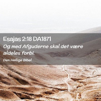 Picture 02 - Esajas 2:18 DA1871 - Og med Afguderne skal det være aldeles - Bible Verse Picture