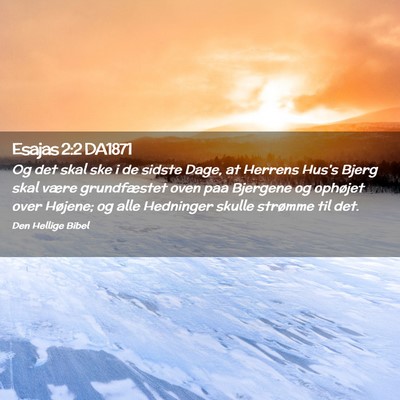 Picture 02 - Esajas 2:2 DA1871 - Og det skal ske i de sidste Dage, at Herrens - Bible Verse Picture