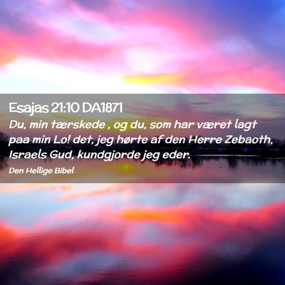 Picture 02 - Esajas 21:10 DA1871 - Du, min tærskede , og du, som har været lagt - Bible Verse Picture