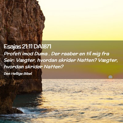 Picture 02 - Esajas 21:11 DA1871 - Profeti imod Duma . Der raaber en til mig fra - Bible Verse Picture