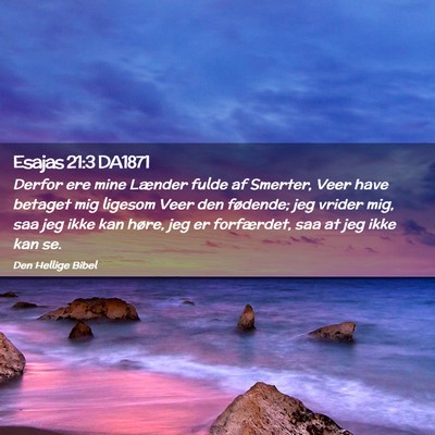 Picture 02 - Esajas 21:3 DA1871 - Derfor ere mine Lænder fulde af Smerter, Veer - Bible Verse Picture