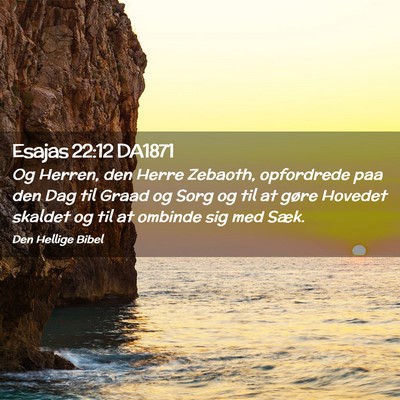 Picture 02 - Esajas 22:12 DA1871 - Og Herren, den Herre Zebaoth, opfordrede paa den - Bible Verse Picture