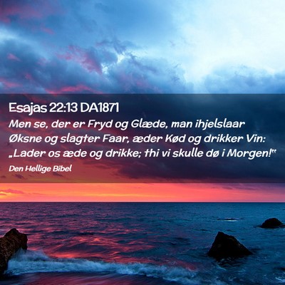 Picture 02 - Esajas 22:13 DA1871 - Men se, der er Fryd og Glæde, man ihjelslaar - Bible Verse Picture